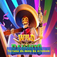 fortuna do dono da ortobom